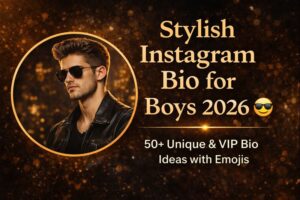 [50+Best] Stylish Bio for Instagram for Boy – Attitude & Stylish Vip Bio 2026